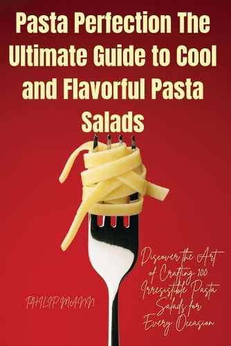 Cover image for Pasta Perfection The Ultimate Guide to Cool and Flavorful Pasta Salads