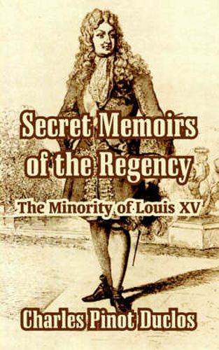 Secret Memoirs of the Regency: The Minority of Louis XV