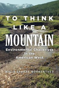 Cover image for To Think Like a Mountain: Environmental Challenges in the American West