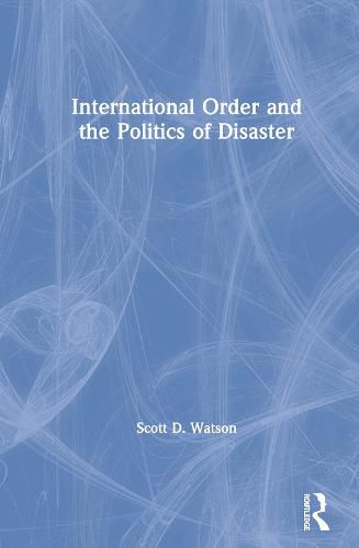 Cover image for International Order and the Politics of Disaster