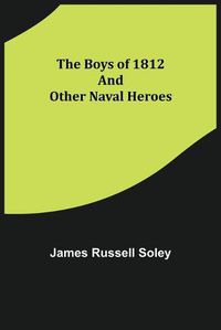 Cover image for The Boys of 1812 and Other Naval Heroes