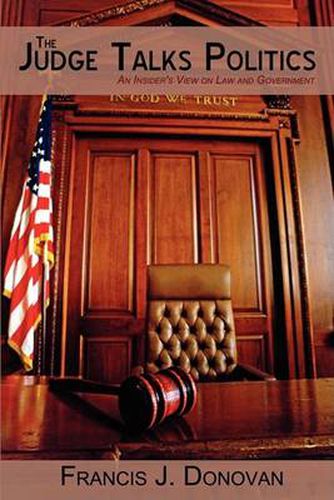 Cover image for The Judge Talks Politics: An Insider's View on Law and Government