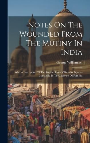 Cover image for Notes On The Wounded From The Mutiny In India