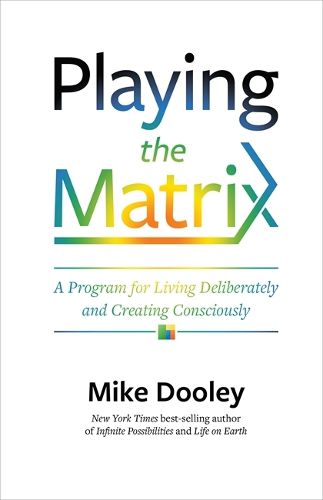 Cover image for Playing the Matrix: A Program for Living Deliberately and Creating Consciously