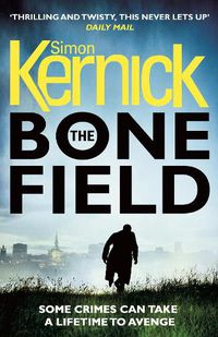 Cover image for The Bone Field: (The Bone Field: Book 1): a heart-pounding, white-knuckle-action ride of a thriller from bestselling author Simon Kernick