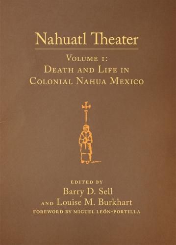 Cover image for Nahuatl Theater: Nahuatl Theater Volume 1: Death and Life in Colonial Nahua Mexico