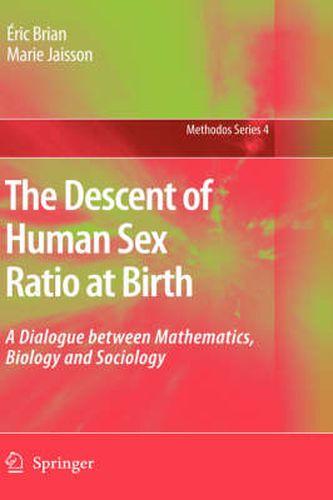 Cover image for The Descent of Human Sex Ratio at Birth: A Dialogue between Mathematics, Biology and Sociology