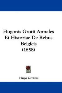 Cover image for Hugonis Grotii Annales Et Historiae de Rebus Belgicis (1658)