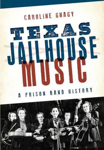 Cover image for Texas Jailhouse Music: A Prison Band History