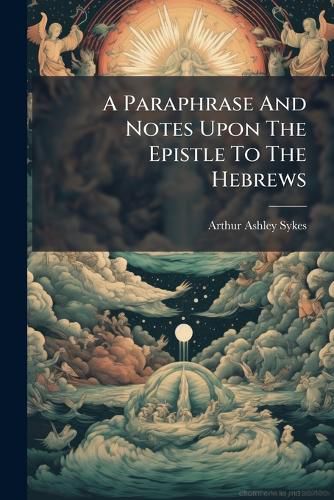 Cover image for A Paraphrase And Notes Upon The Epistle To The Hebrews