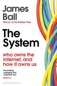 Cover image for The System: Who Owns the Internet, and How It Owns Us