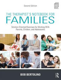 Cover image for The Therapist's Notebook for Families: Solution-Oriented Exercises for Working With Parents, Children, and Adolescents