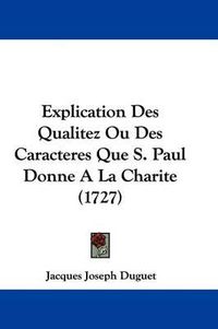 Cover image for Explication Des Qualitez Ou Des Caracteres Que S. Paul Donne a la Charite (1727)