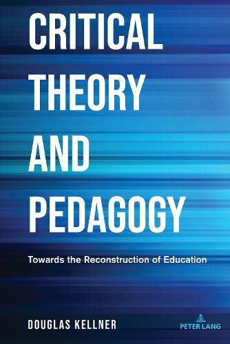 Critical Theory and Pedagogy: Towards the Reconstruction of Education