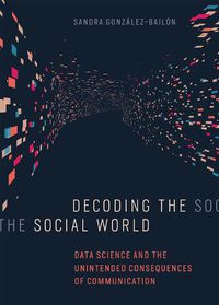 Cover image for Decoding the Social World: Data Science and the Unintended Consequences of Communication