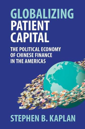 Cover image for Globalizing Patient Capital: The Political Economy of Chinese Finance in the Americas