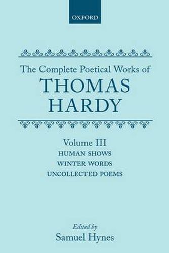 Cover image for The Complete Poetical Works of Thomas Hardy: Volume III: Human Shows, Winter Words and Uncollected Poems