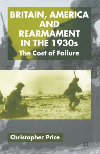 Cover image for Britain, America and Rearmament in the 1930s: The Cost of Failure