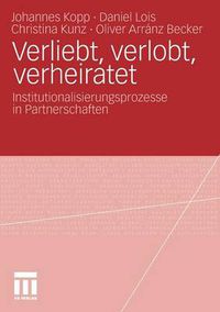 Cover image for Verliebt, Verlobt, Verheiratet: Institutionalisierungsprozesse in Partnerschaften