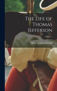 Cover image for The Life of Thomas Jefferson; Volume 1