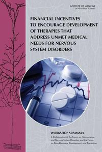 Cover image for Financial Incentives to Encourage Development of Therapies That Address Unmet Medical Needs for Nervous System Disorders: Workshop Summary