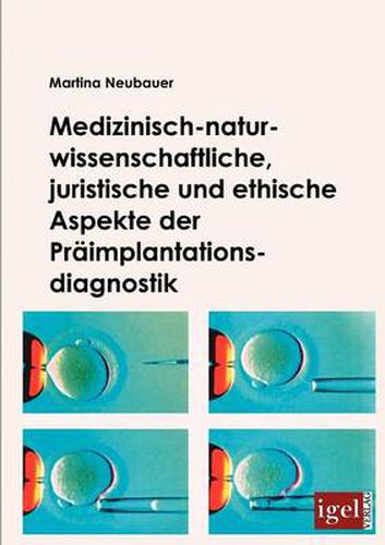 Medizinisch-naturwissenschaftliche, juristische und ethische Aspekte der Praimplantationsdiagnostik