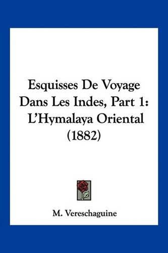 Cover image for Esquisses de Voyage Dans Les Indes, Part 1: L'Hymalaya Oriental (1882)