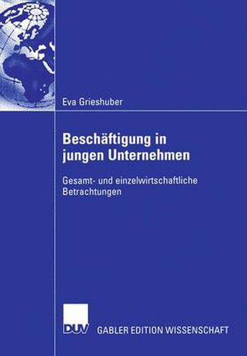 Beschaftigung in Jungen Unternehmen: Gesamt- Und Einzelwirtschaftliche Betrachtungen