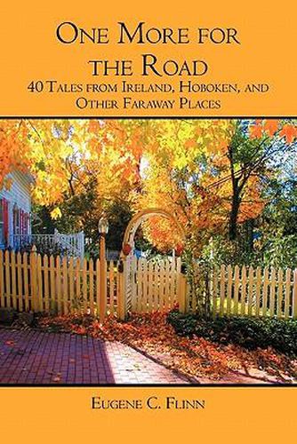 Cover image for One More for the Road: 40 Tales from Ireland, Hoboken, and Other Faraway Places