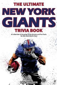 Cover image for The Ultimate New York Giants Trivia Book: A Collection of Amazing Trivia Quizzes and Fun Facts for Die-Hard Giants Fans!