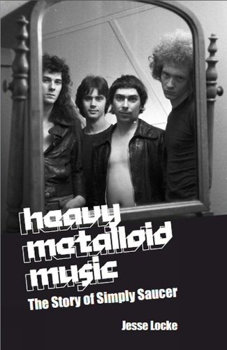 Cover image for Heavy Metalloid Music: The Story of Simply Saucer