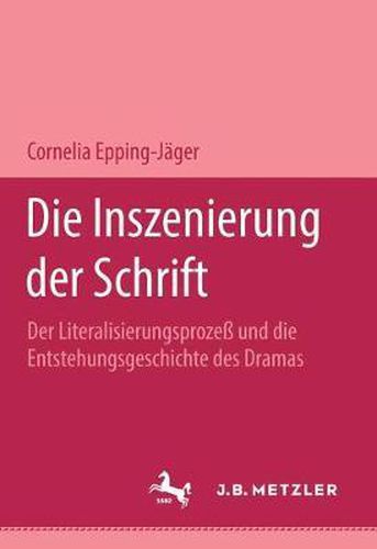 Cover image for Die Inszenierung der Schrift: Der Literalisierungsprozess und die Entstehungsgeschichte des Dramas.