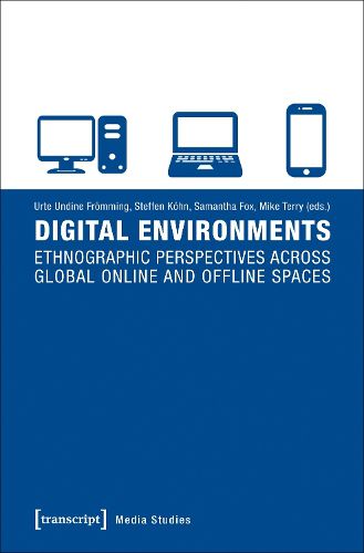 Cover image for Digital Environments: Ethnographic Perspectives Across Global Online and Offline Spaces
