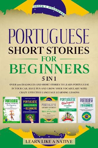 Cover image for Portuguese Short Stories for Beginners 5 in 1: Over 500 Dialogues and Daily Used Phrases to Learn Portuguese in Your Car. Have Fun & Grow Your Vocabulary, with Crazy Effective Language Learning Lessons