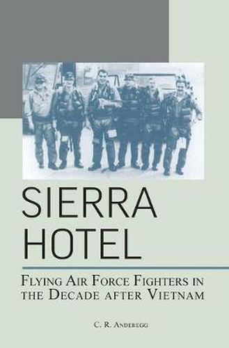 Cover image for Sierra Hotel: Flying Air Force Fighters in the Decade After Vietnam