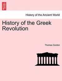 Cover image for History of the Greek Revolution. VOL. II