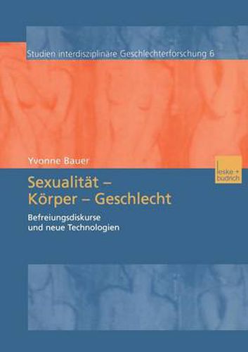 Cover image for Sexualitat -- Koerper -- Geschlecht: Befreiungsdikurse Und Neue Technologien