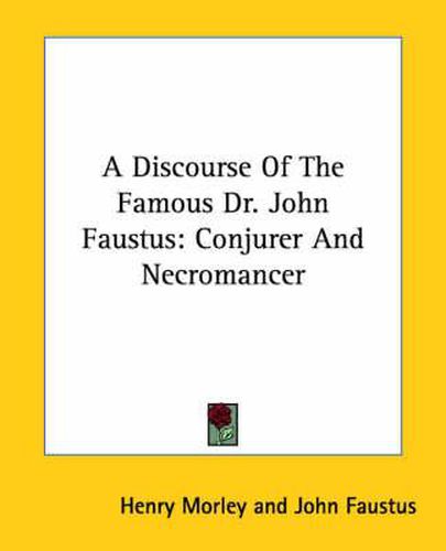 Cover image for A Discourse of the Famous Dr. John Faustus: Conjurer and Necromancer