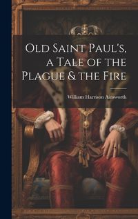 Cover image for Old Saint Paul's, a Tale of the Plague & the Fire