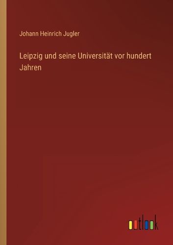 Cover image for Leipzig und seine Universitaet vor hundert Jahren