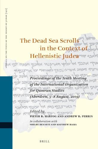 Cover image for The Dead Sea Scrolls in the Context of Hellenistic Judea: Proceedings of the Tenth Meeting of the International Organization for Qumran Studies (Aberdeen, 5-8 August, 2019)