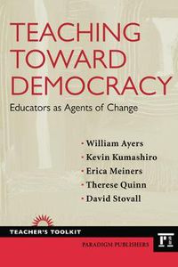 Cover image for Teaching Toward Democracy: Educators as Agents of Change