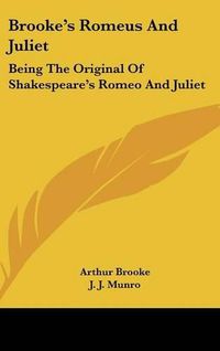 Cover image for Brooke's Romeus and Juliet: Being the Original of Shakespeare's Romeo and Juliet