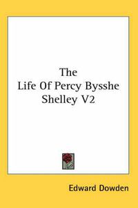 Cover image for The Life of Percy Bysshe Shelley V2