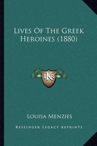 Cover image for Lives of the Greek Heroines (1880)