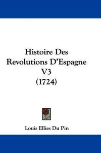 Cover image for Histoire Des Revolutions D'Espagne V3 (1724)