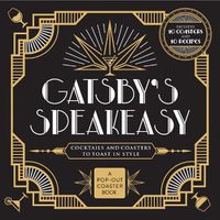 Cover image for Gatsby's Speakeasy: Cocktails and Coasters to Toast In Style
