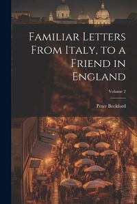 Cover image for Familiar Letters From Italy, to a Friend in England; Volume 2