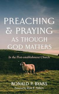 Cover image for Preaching and Praying as Though God Matters