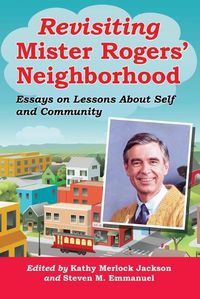Cover image for Revisiting Mister Rogers' Neighborhood: Essays on Lessons of Self and Community